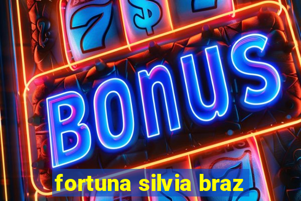 fortuna silvia braz